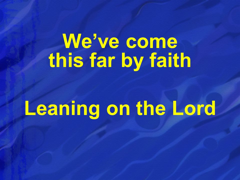 THE VICTOR S SONG WE VE COME THIS FAR BY FAITH Leaning on the